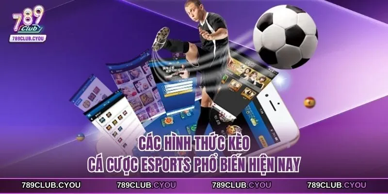 Các hình thức kèo cá cược Esports phổ biến hiện nay