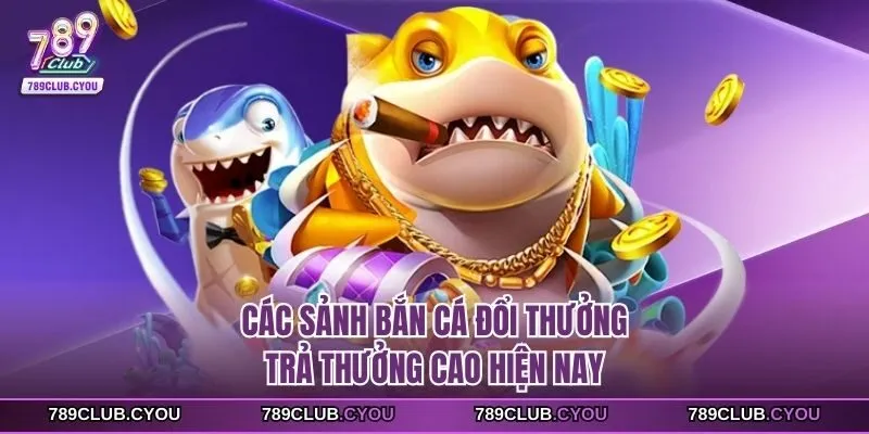 Các sảnh bắn cá đổi thưởng