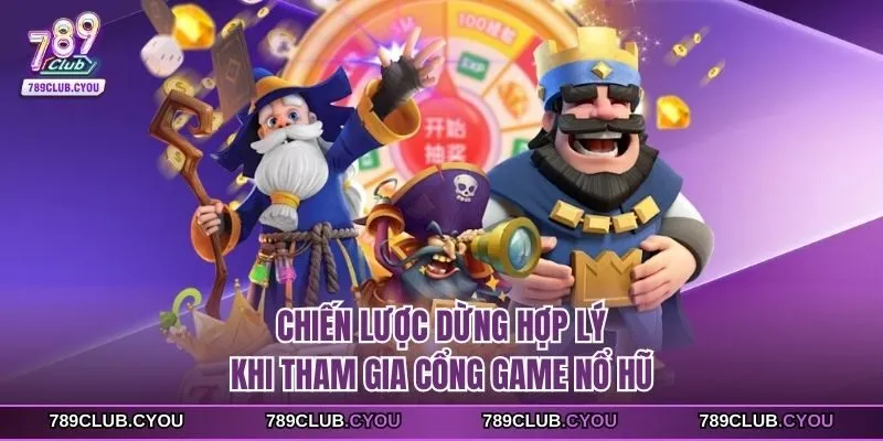 Chiến lược dừng hợp lý khi tham gia cổng game nổ hũ