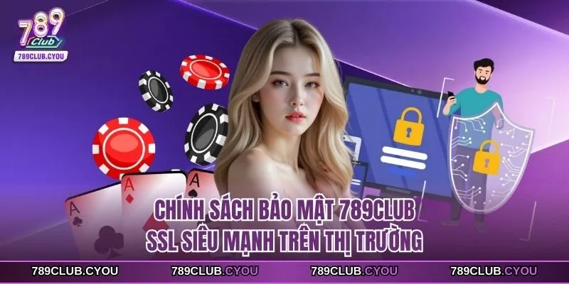 Chính sách bảo mật 789club SSL siêu mạnh trên thị trường
