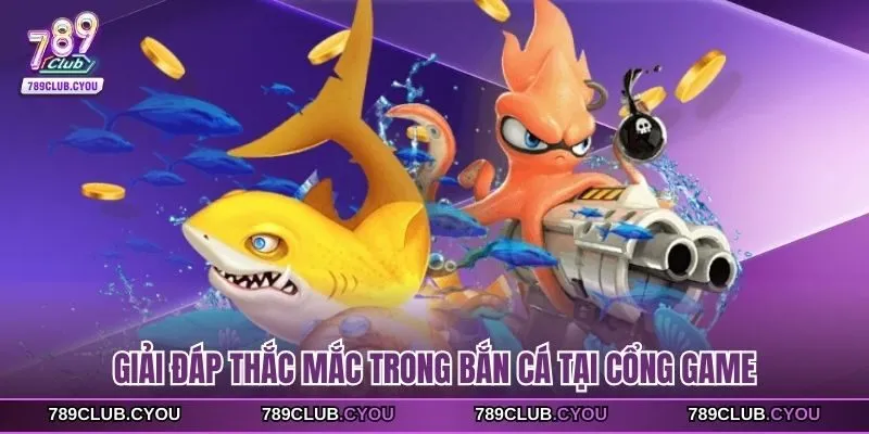 Giải đáp thắc mắc trong bắn cá tại cổng game