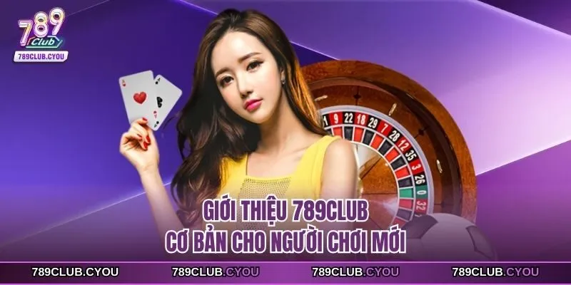 Giới thiệu 789club cơ bản cho người chơi mới