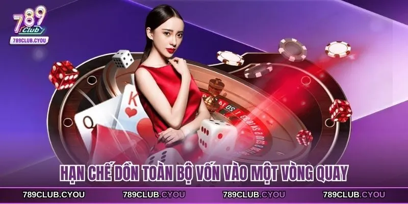 Hạn chế dồn toàn bộ vốn vào một vòng quay