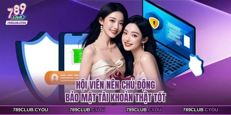 Hội viên nên chủ động bảo mật tài khoản thật tốt