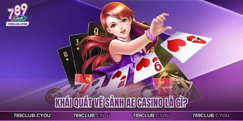 Khái quát về sảnh AE casino là gì?