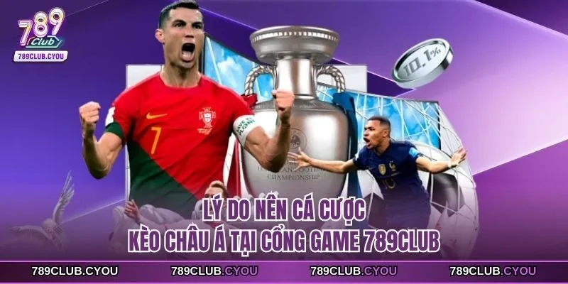 Lý do nên cá cược kèo châu Á tại cổng game 789Club