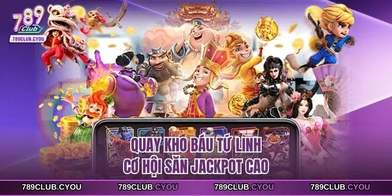 Quay kho báu tứ linh cơ hội săn jackpot cao
