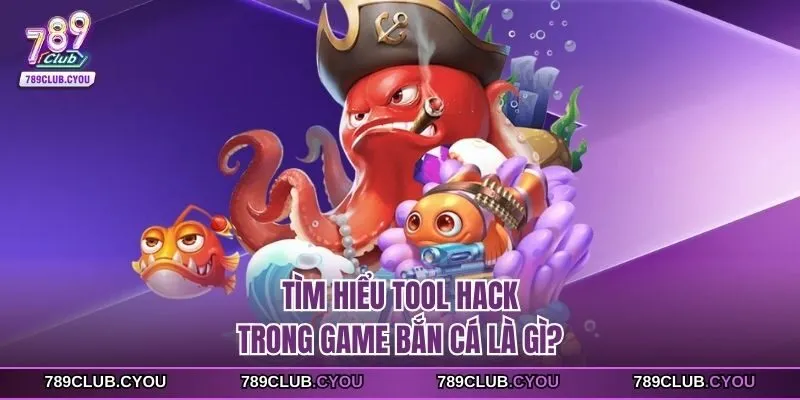 Tìm hiểu tool hack trong game bắn cá là gì?