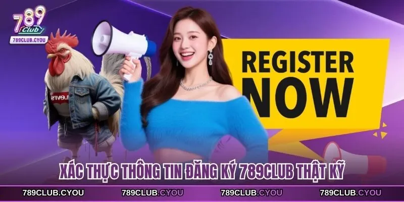 Xác thực thông tin đăng ký 789club thật kỹ